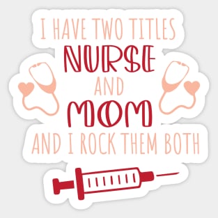 I Have Two Titles Nurse And Mom And I Rock Them Both / Student Nurse Titles Mom Saying Sticker